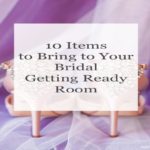 10 Items to Bring to Your Bridal Getting Ready Room