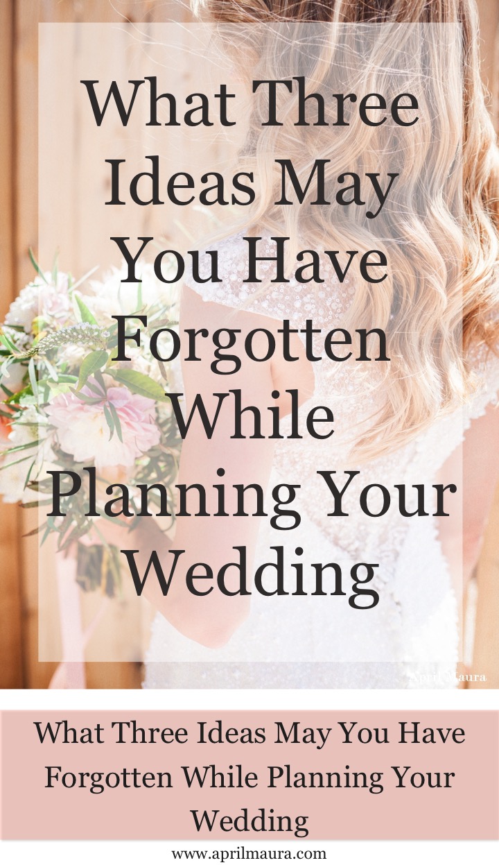 what-three-ideas-may-you-have-forgotten-while-planning-your-wedding