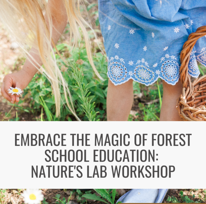 Embrace the Magic of Forest School Education: Nature’s Lab Workshop